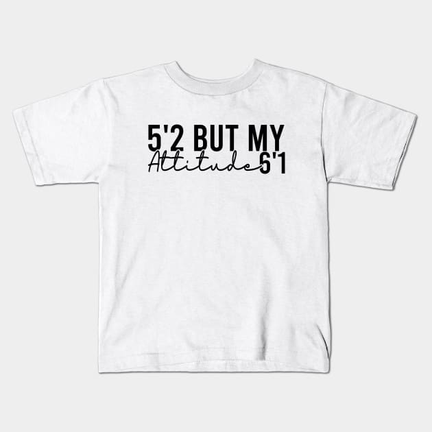 5'2 But My Attitude 6'1 Kids T-Shirt by Blonc